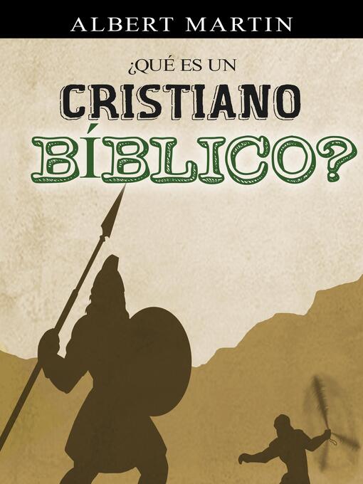 Title details for ¿Qué es un cristiano Bíblico? by Albert N. Martin - Available